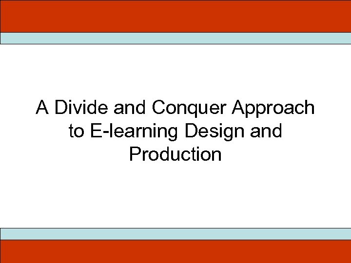 A Divide and Conquer Approach to E-learning Design and Production 