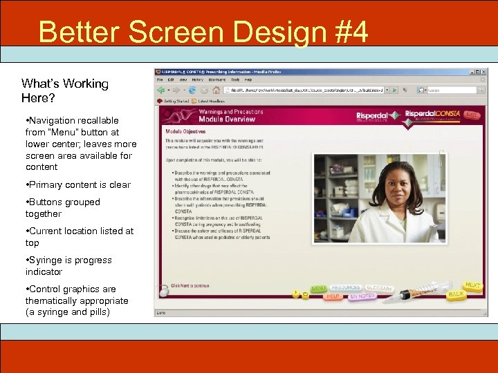Better Screen Design #4 What’s Working Here? • Navigation recallable from “Menu” button at