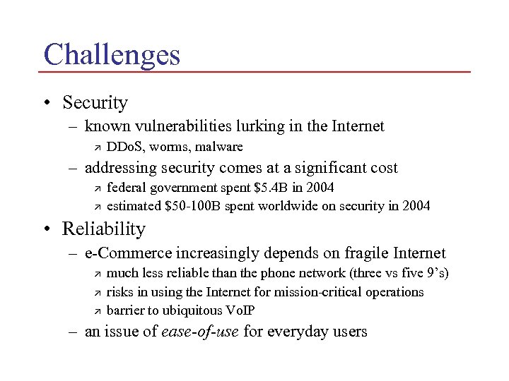 Challenges • Security – known vulnerabilities lurking in the Internet ä DDo. S, worms,