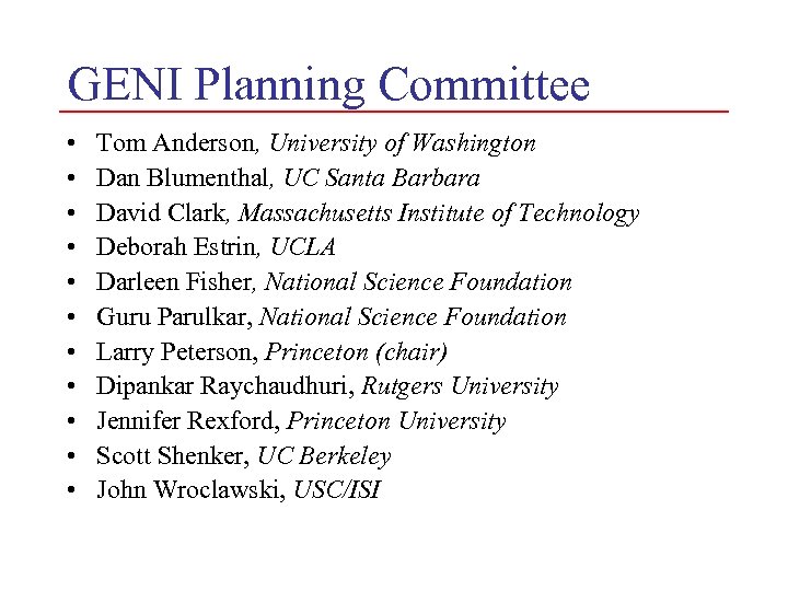 GENI Planning Committee • • • Tom Anderson, University of Washington Dan Blumenthal, UC
