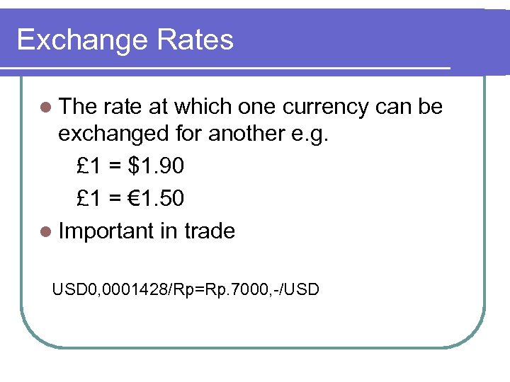 Exchange Rates l The rate at which one currency can be exchanged for another