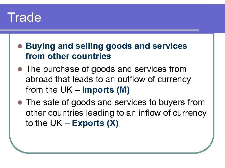 Trade Buying and selling goods and services from other countries l The purchase of