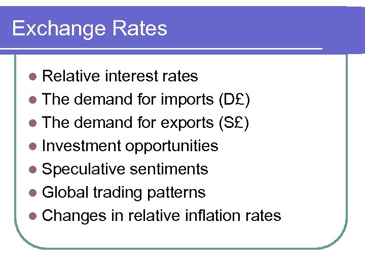 Exchange Rates l Relative interest rates l The demand for imports (D£) l The