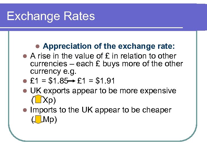 Exchange Rates Appreciation of the exchange rate: A rise in the value of £