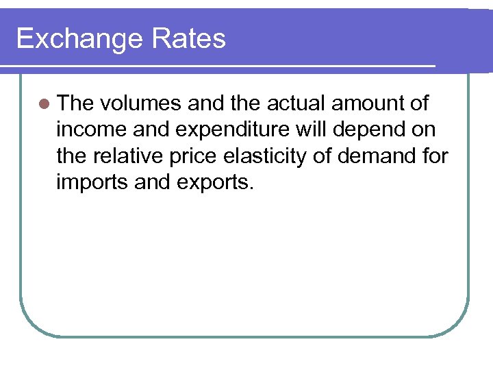 Exchange Rates l The volumes and the actual amount of income and expenditure will