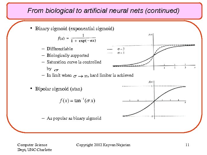 From biological to artificial neural nets (continued) • Binary sigmoid (exponential sigmoid) – Differentiable