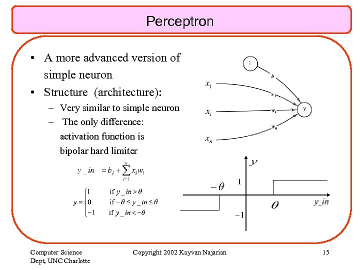 Perceptron • A more advanced version of simple neuron • Structure (architecture): – Very