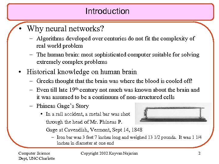 Introduction • Why neural networks? – Algorithms developed over centuries do not fit the