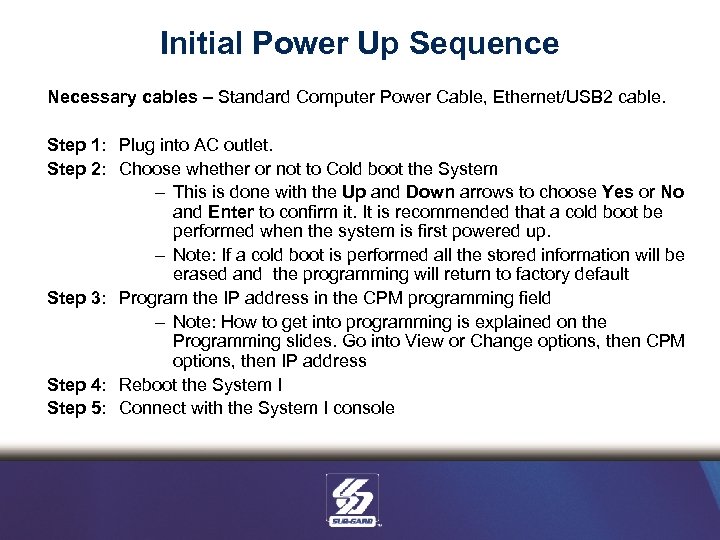 Initial Power Up Sequence Necessary cables – Standard Computer Power Cable, Ethernet/USB 2 cable.