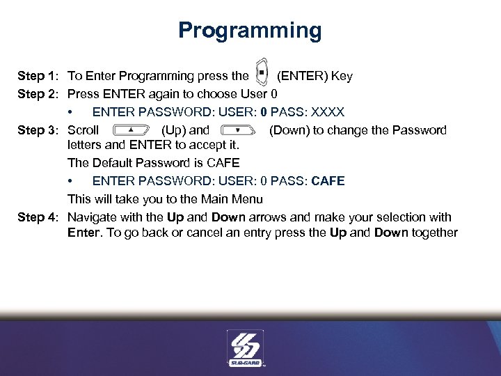 Programming Step 1: To Enter Programming press the (ENTER) Key Step 2: Press ENTER