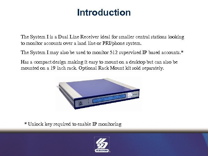 Introduction The System I is a Dual Line Receiver ideal for smaller central stations