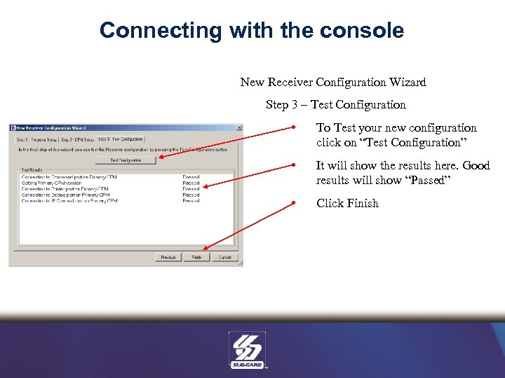 Connecting with the console New Receiver Configuration Wizard Step 3 – Test Configuration •