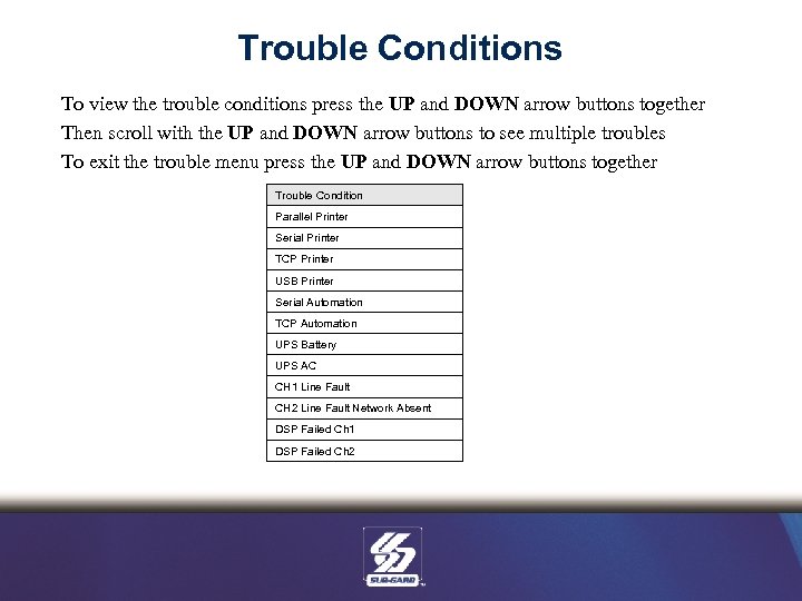 Trouble Conditions To view the trouble conditions press the UP and DOWN arrow buttons