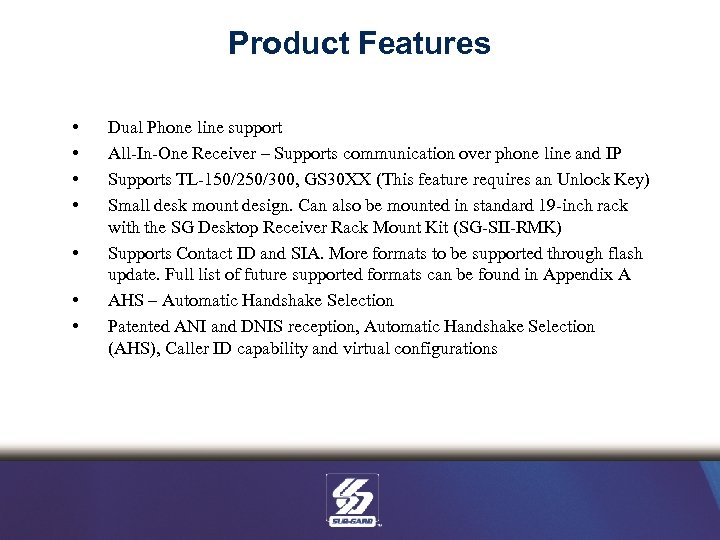 Product Features • • Dual Phone line support All-In-One Receiver – Supports communication over