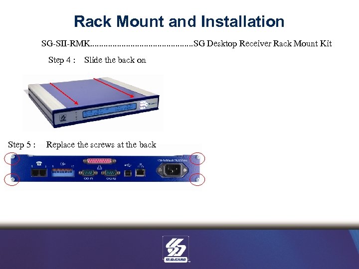 Rack Mount and Installation SG-SII-RMK. . . SG Desktop Receiver Rack Mount Kit Step