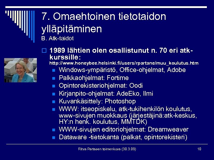 7. Omaehtoinen tietotaidon ylläpitäminen B. Atk-taidot o 1989 lähtien olen osallistunut n. 70 eri