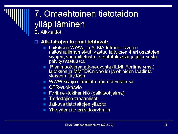 7. Omaehtoinen tietotaidon ylläpitäminen B. Atk-taidot o Atk-taitojen tuomat tehtävät: n n n n