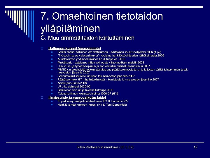 7. Omaehtoinen tietotaidon ylläpitäminen C. Muu ammattitaidon kartuttaminen o Hallinnon kurssit (osapoiminta) n n