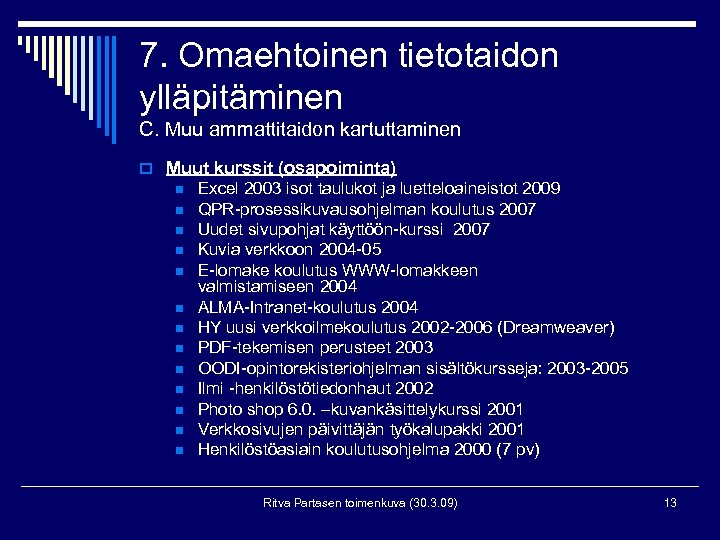7. Omaehtoinen tietotaidon ylläpitäminen C. Muu ammattitaidon kartuttaminen o Muut kurssit (osapoiminta) n n