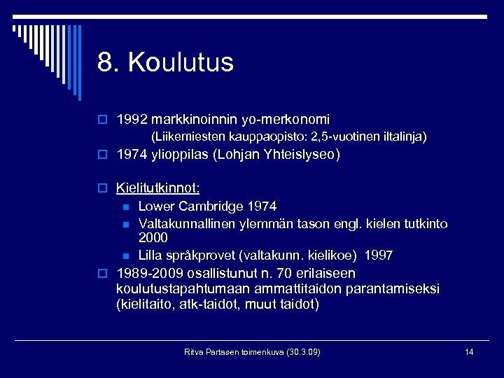 8. Koulutus o 1992 markkinoinnin yo-merkonomi (Liikemiesten kauppaopisto: 2, 5 -vuotinen iltalinja) o 1974