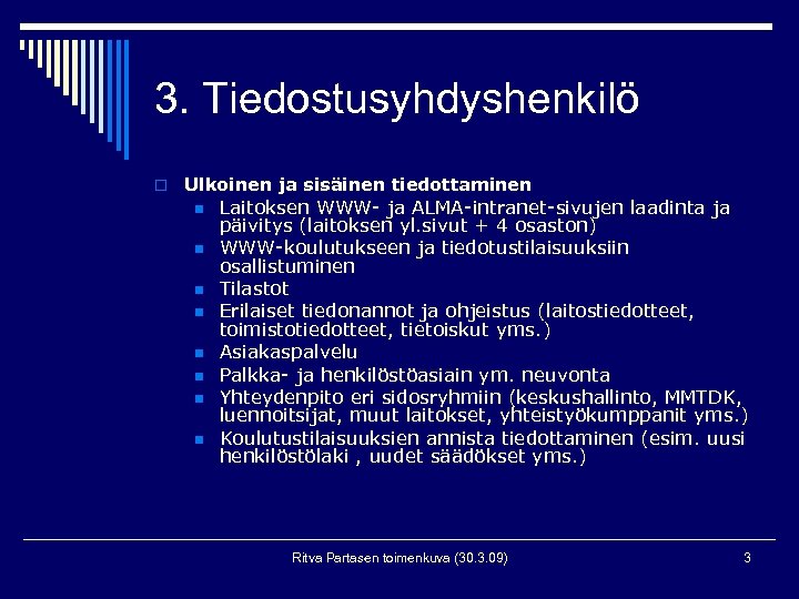 3. Tiedostusyhdyshenkilö o Ulkoinen ja sisäinen tiedottaminen n n n n Laitoksen WWW- ja