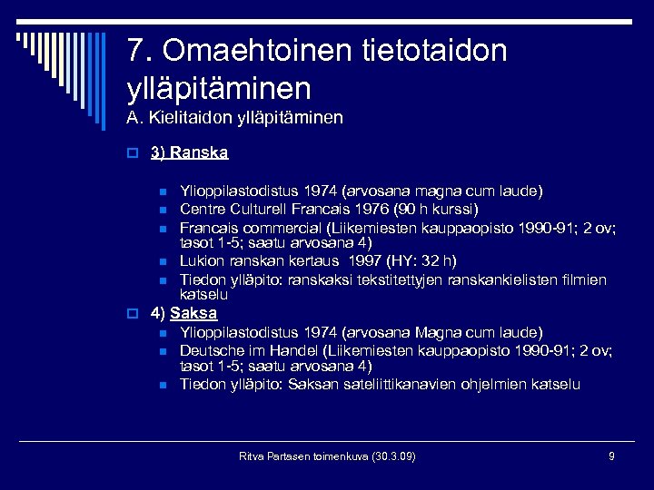 7. Omaehtoinen tietotaidon ylläpitäminen A. Kielitaidon ylläpitäminen o 3) Ranska n n n Ylioppilastodistus