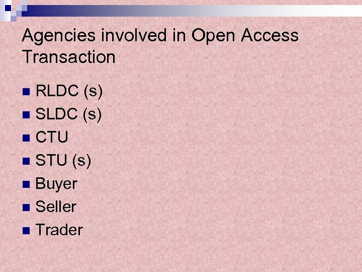Agencies involved in Open Access Transaction RLDC (s) n SLDC (s) n CTU n