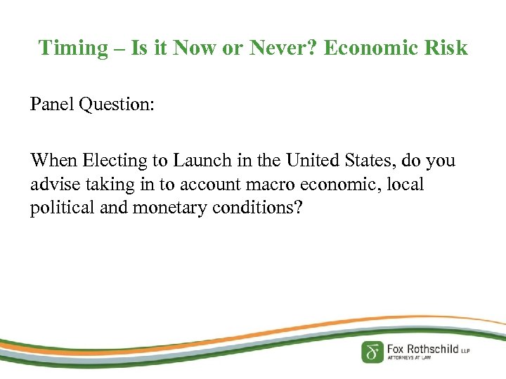 Timing – Is it Now or Never? Economic Risk Panel Question: When Electing to