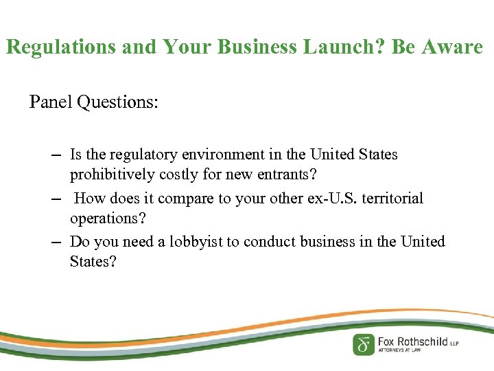 Regulations and Your Business Launch? Be Aware Panel Questions: – Is the regulatory environment
