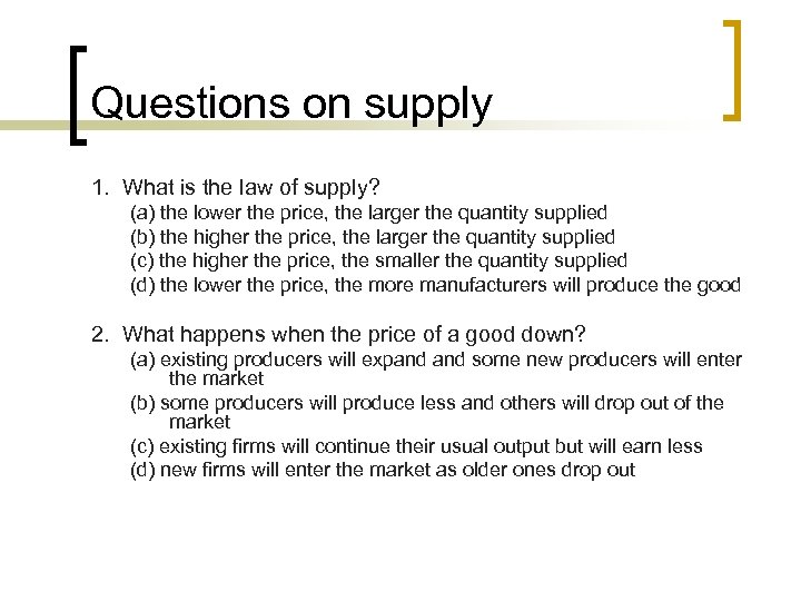 Questions on supply 1. What is the law of supply? (a) the lower the