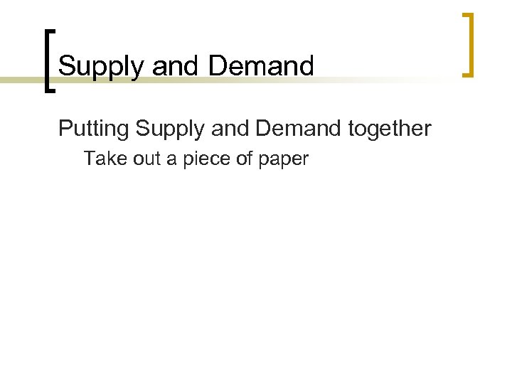 Supply and Demand Putting Supply and Demand together Take out a piece of paper