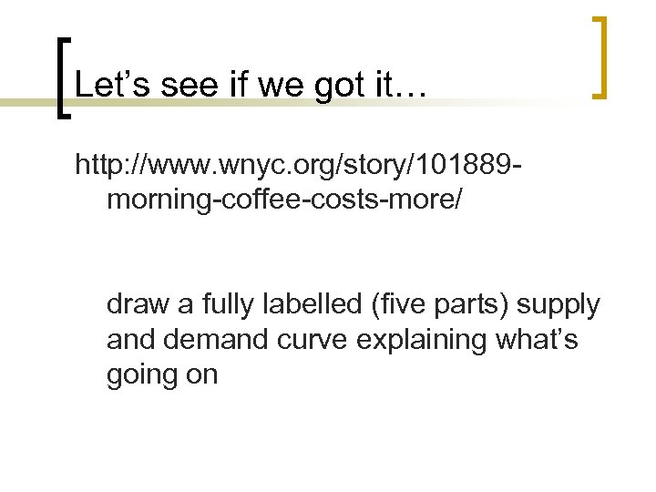 Let’s see if we got it… http: //www. wnyc. org/story/101889 morning-coffee-costs-more/ draw a fully