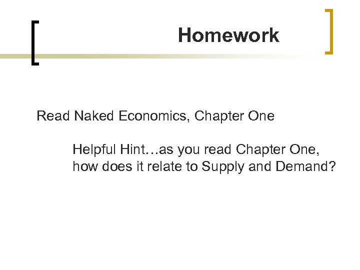 Homework Read Naked Economics, Chapter One Helpful Hint…as you read Chapter One, how does