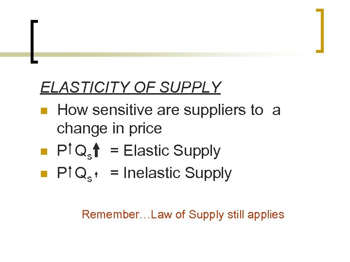 ELASTICITY OF SUPPLY n How sensitive are suppliers to a change in price n