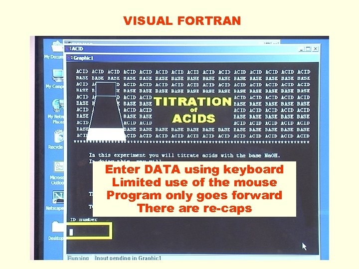 VISUAL FORTRAN Enter DATA using keyboard Limited use of the mouse Program only goes