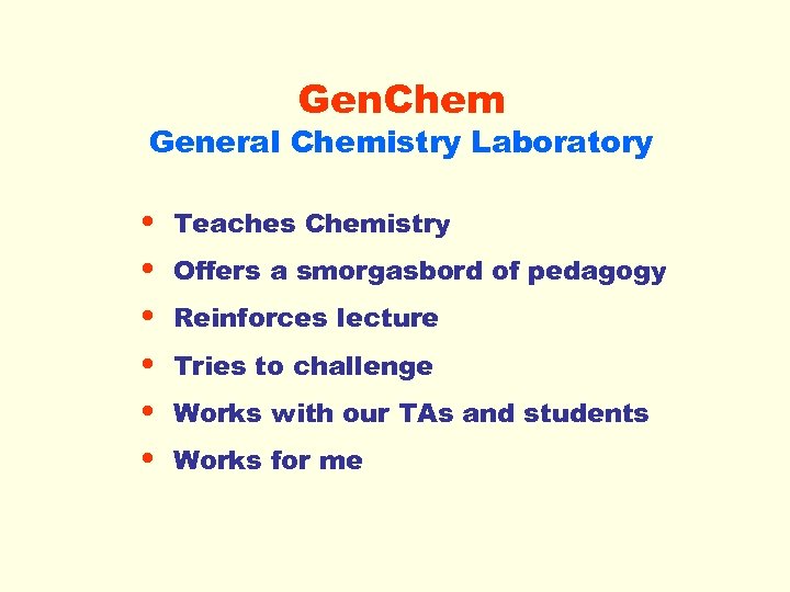 Gen. Chem General Chemistry Laboratory • • • Teaches Chemistry Offers a smorgasbord of
