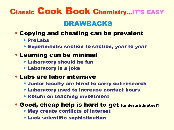 Classic Cook Book Chemistry…IT’S EASY DRAWBACKS • Copying and cheating can be prevalent •