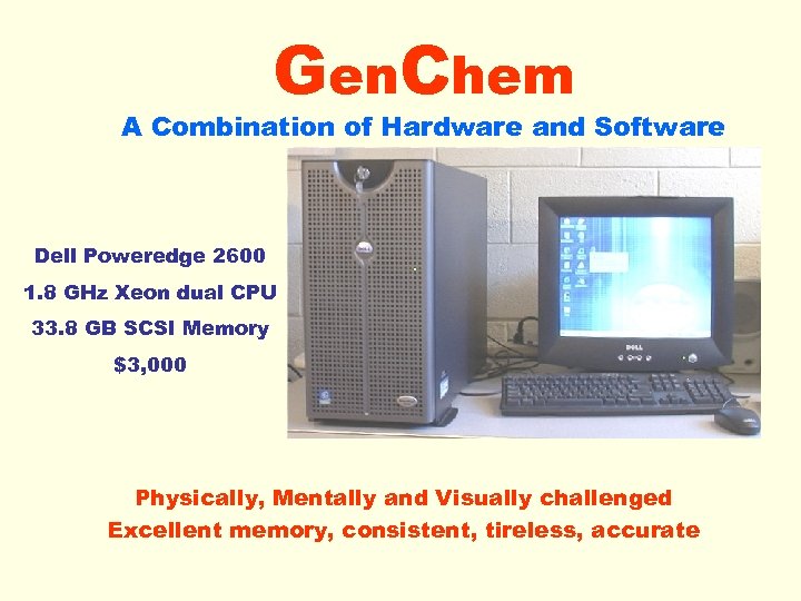 Gen. Chem A Combination of Hardware and Software Dell Poweredge 2600 1. 8 GHz