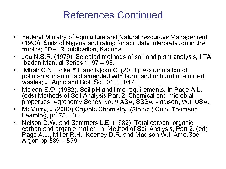 References Continued • Federal Ministry of Agriculture and Natural resources Management (1990). Soils of