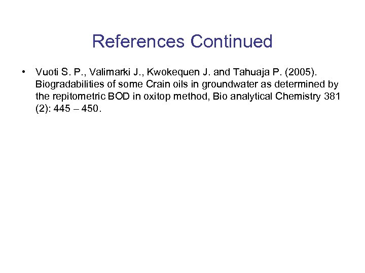 References Continued • Vuoti S. P. , Valimarki J. , Kwokequen J. and Tahuaja