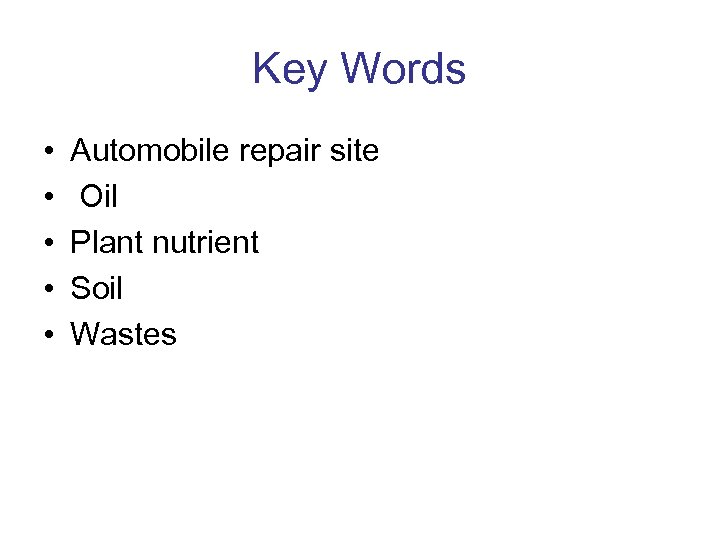 Key Words • • • Automobile repair site Oil Plant nutrient Soil Wastes 