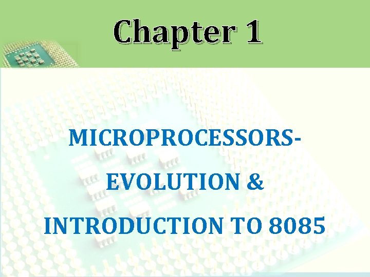 Chapter 1 MICROPROCESSORSEVOLUTION & INTRODUCTION TO 8085 