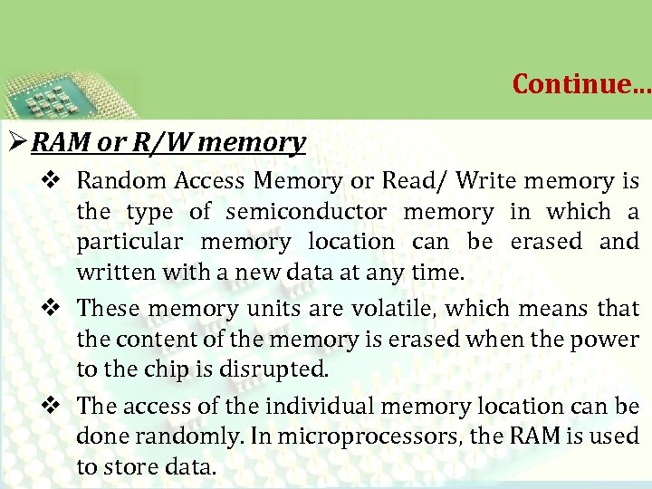 Continue. . . Ø RAM or R/W memory v Random Access Memory or Read/