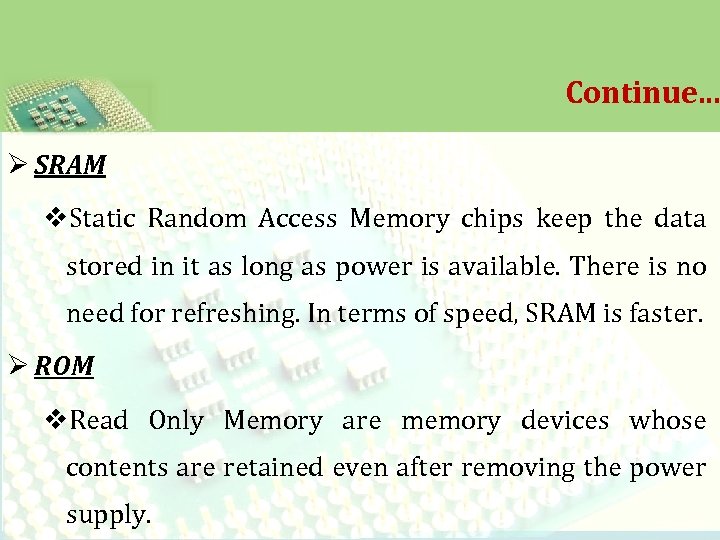 Continue. . . Ø SRAM v. Static Random Access Memory chips keep the data