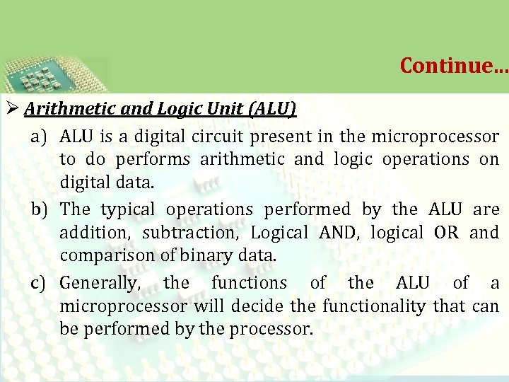 Continue. . . Ø Arithmetic and Logic Unit (ALU) a) ALU is a digital