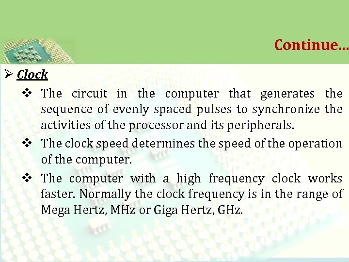 Continue. . . Ø Clock v The circuit in the computer that generates the