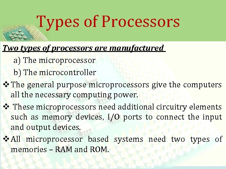 Types of Processors Two types of processors are manufactured a) The microprocessor b) The