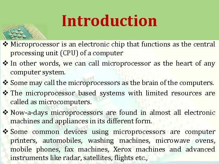 Introduction v Microprocessor is an electronic chip that functions as the central processing unit