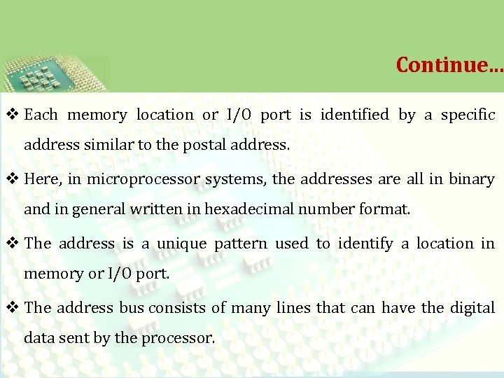 Continue. . . v Each memory location or I/O port is identified by a