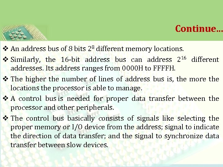 Continue. . . v An address bus of 8 bits 28 different memory locations.